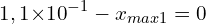 \[1,1{ \times 10}^{-1}-x_{max1}=0\]