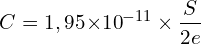 \[C=1,95{ \times 10}^{-11} \times \frac{S}{2e}\]
