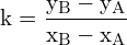 \[ \mathrm{ k = \frac{y_B - y_A}{x_B - x_A}}\]