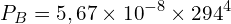\[P_B=5,67 \times {10}^{-8} \times {294}^4\]