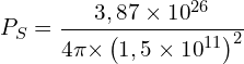 \[P_S=\frac{3,87 \times {10}^{26}}{4\pi{ \times \left(1,5 \times {10}^{11}\right)}^2}\]