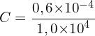 \[C=\frac{0,6{ \times 10}^{-4}}{1,0{ \times 10}^4}\]
