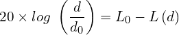 \[20 \times log\ \left(\frac{d}{d_0}\right)=L_0-L\left(d\right)\]