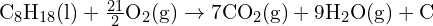 \text{C}_8\text{H}_{18} (\text{l}) + \frac{21}{2} \text{O}_2 (\text{g}) \rightarrow 7 \text{CO}_2 (\text{g}) + 9 \text{H}_2\text{O} (\text{g}) + \text{C}