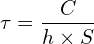 \[\tau=\frac{C}{h \times S}\]