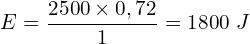 \[E=\frac{2500\times0,72}{1}=1800\ J\]