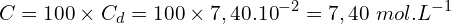 \[C=100 \times C_d=100 \times 7,40.{10}^{-2}=7,40\ mol.L^{-1}\]