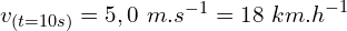 v_{(t=10s)}=5,0\ m{.s}^{-1}=18\ km{.h}^{-1}