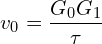 \[v_0=\frac{G_0G_1}{\tau}\]