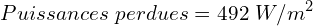\[Puissances\ perdues=492\ W/m^2\]