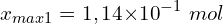 \[x_{max1}=1,14{ \times 10}^{-1}\ mol\]
