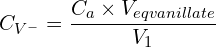 \[C_{V^-}=\frac{C_a\times V_{eqvanillate}}{V_1}\]
