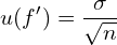 \[ u(f') = \frac{\sigma}{\sqrt{n}} \]