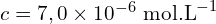 c=7,0\times 10^{-6}\ \text{mol.L}^{-1}