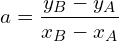 \[a=\frac{y_B-y_A}{x_B-x_A}\]