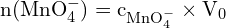 \[ \mathrm{ n(\text{MnO}_4^-) = c_{\text{MnO}_4^-} \times V_0}\]