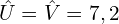 \[\hat{U}=\hat{V}=7,2°\]
