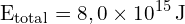 \[ \mathrm{E_{\text{total}} = 8,0 \times 10^{15} \, \text{J}}\]