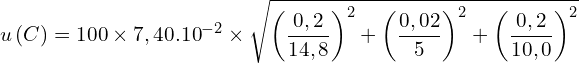 \[u\left(C\right)=100 \times 7,40.{10}^{-2} \times \sqrt{\left(\frac{0,2}{14,8}\right)^2+\left(\frac{0,02}{5}\right)^2+\left(\frac{0,2}{10,0}\right)^2}\]