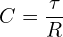 \[C=\frac{\tau}{R}\]