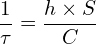 \[\frac{1}{\tau}=\frac{h \times S}{C}\]