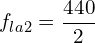 \[f_{la2}=\frac{440}{2}\]