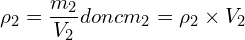 \[\rho_2=\frac{m_2}{V_2} donc m_2=\rho_2 \times V_2\]