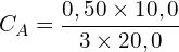\[C_A=\frac{0,50 \times 10,0}{3 \times 20,0}\]