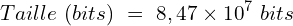 \[Taille\ (bits)\ =\ 8,47 \times {10}^7\ bits\]