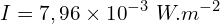 \[I=7,96 \times {10}^{-3}\ W.m^{-2}\]