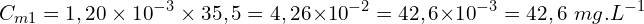\[C_{m1}=1,20 \times {10}^{-3} \times 35,5=4,26{ \times 10}^{-2}=42,6{ \times 10}^{-3}=42,6\ mg.L^{-1}\]