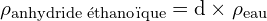 \[ \mathrm{   \rho_{\text{anhydride éthanoïque}} = d \times \rho_{\text{eau}}}\]