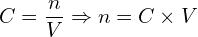 \[C=\frac{n}{V} \Rightarrow n=C\times V\]