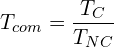 \[T_{com}=\frac{T_C}{T_{NC}}\]