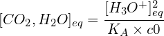\[[CO_2,H_2O]_{eq}=\frac{[H_3O^+]_{eq}^2}{K_A\times c0}\]