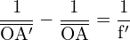 \[ \mathrm{\frac{1}{\overline{OA'}} - \frac{1}{\overline{OA}} = \frac{1}{f'}}\]