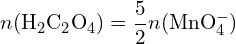 \[ n(\text{H}_2 \text{C}_2 \text{O}_4) = \frac{5}{2} n(\text{MnO}_4^-) \]