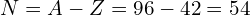 N = A-Z=96 - 42=54